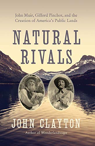 Book Cover Natural Rivals: John Muir, Gifford Pinchot, and the Creation of America's Public Lands