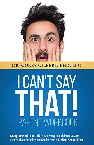 Book Cover I Can't Say That! PARENT WORKBOOK: Going Beyond The Talk: Equipping Your Children to Make Choices About Sexuality and Gender From a Biblical Sexual Ethic