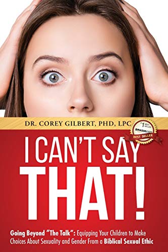 Book Cover I Can't Say That! Going Beyond The Talk: Equipping Your Children to Make Choices About Sexuality and Gender From a Biblical Sexual Ethic