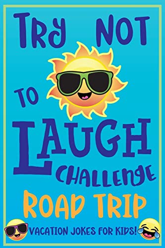 Book Cover Try Not to Laugh Challenge Road Trip Vacation Jokes for Kids: Joke book for Kids, Teens, & Adults, Over 330 Funny Riddles, Knock Knock Jokes, Silly ... Laugh Challenge Clean Joke Book for Vacation!