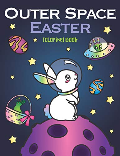 Book Cover Outer Space Easter Coloring Book: of Animal Astronauts, Egg Galaxy Planets, UFO Space Ships and Easter Bunny Aliens