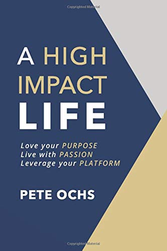 Book Cover A High Impact Life: Love your Purpose, Live with Passion, Leverage your Platform