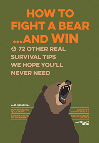 Book Cover How to Fight a Bear...and Win: And 72 Other Real Survival Tips We Hope You'll Never Need
