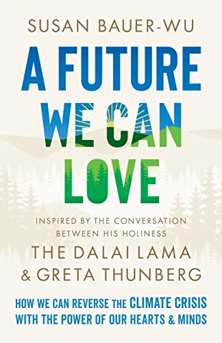 Book Cover A Future We Can Love: How We Can Reverse the Climate Crisis with the Power of Our Hearts and Minds