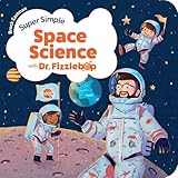 Super Simple Space Science with Dr. Fizzlebop (Dr. Fizzlebop’s Super Simple Science)