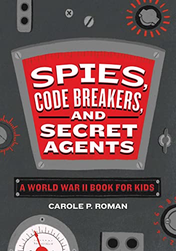 Book Cover Spies, Code Breakers, and Secret Agents: A World War II Book for Kids