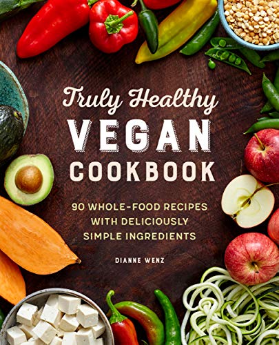 Book Cover The Truly Healthy Vegan Cookbook: 90 Whole Food Recipes with Deliciously Simple Ingredients