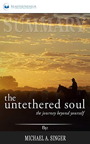 Book Cover Summary of The Untethered Soul: The Journey Beyond Yourself by Michael A. Singer