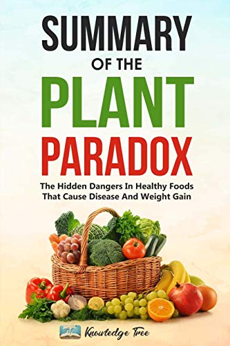 Book Cover Summary of The Plant Paradox: The Hidden Dangers In Healthy Foods That Cause Disease And Weight Gain