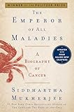 The Emperor of All Maladies: A Biography of Cancer