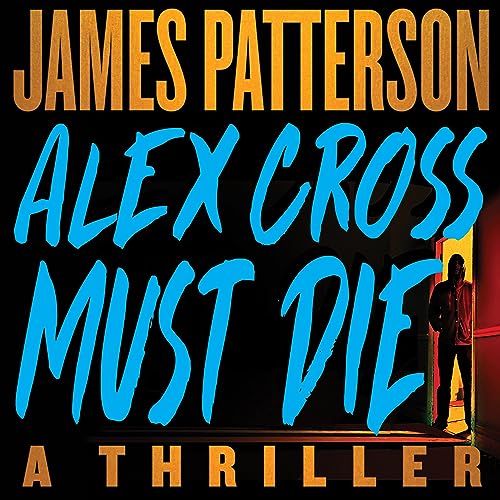 Alex Cross Must Die: A Thriller