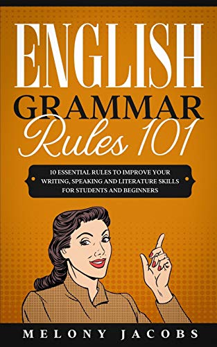 Book Cover English Grammar Rules 101: 10 Essential Rules to Improving Your Writing, Speaking and Literature Skills for Students and Beginners (English Grammar Help)