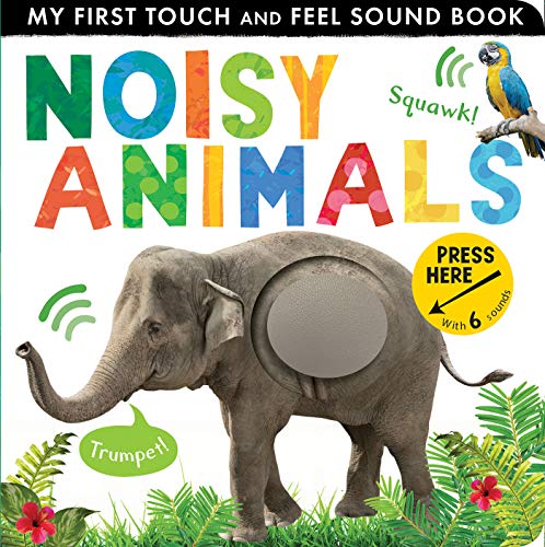 Book Cover Noisy Animals: My First Touch and Feel Sound Book