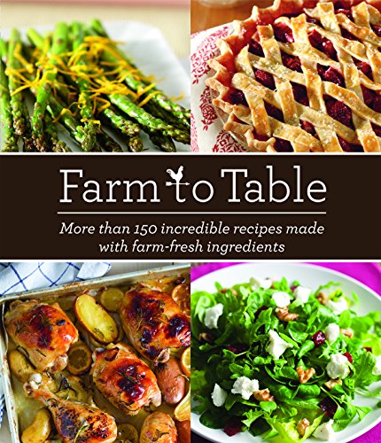 Book Cover Farm to Table: More Than 150 Incredible Recipes Made with Farm-Fresh Ingredients