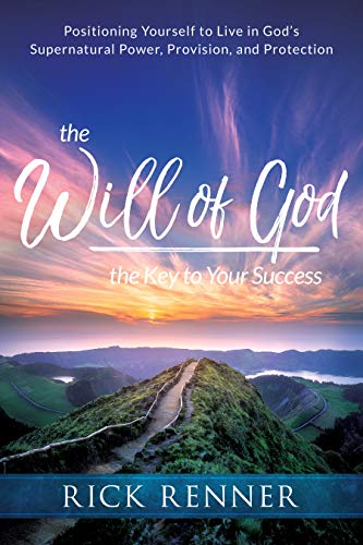 Book Cover The Will of God, the Key to Your Success: Positioning Yourself to Live in God's Supernatural Power, Provision, and Protection