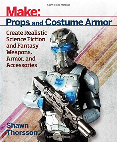 Book Cover Make: Props and Costume Armor: Create Realistic Science Fiction & Fantasy Weapons, Armor, and Accessories