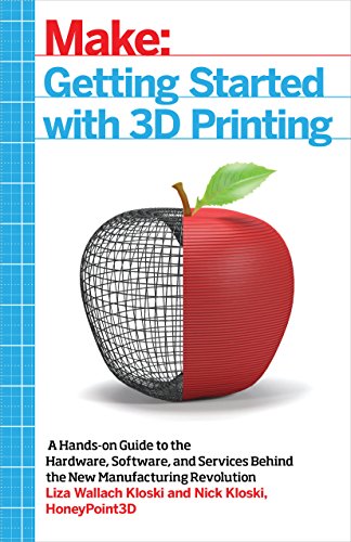 Book Cover Getting Started with 3D Printing: A Hands-on Guide to the Hardware, Software, and Services Behind the New Manufacturing Revolution