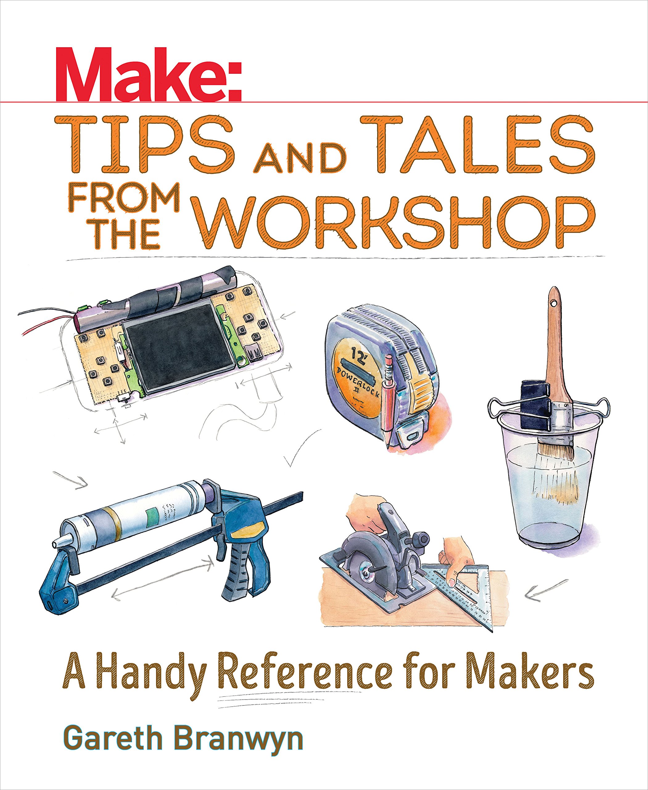 Book Cover Make: Tips and Tales from the Workshop: A Handy Reference for Makers (Make: Technology on Your Time)