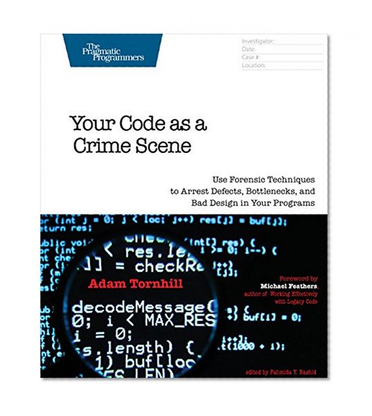Book Cover Your Code as a Crime Scene: Use Forensic Techniques to Arrest Defects, Bottlenecks, and Bad Design in Your Programs (The Pragmatic Programmers)
