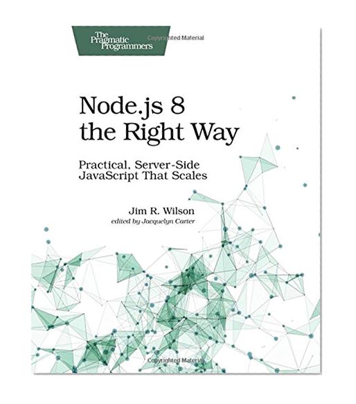 Book Cover Node.js 8 the Right Way: Practical, Server-Side JavaScript That Scales