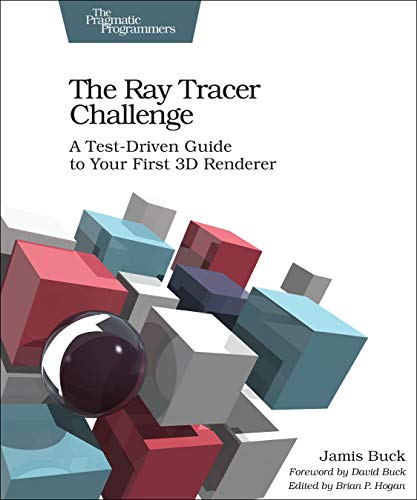 Book Cover The Ray Tracer Challenge: A Test-Driven Guide to Your First 3D Renderer (Pragmatic Bookshelf)