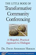 The Little Book of Transformative Community Conferencing: A Hopeful, Practical Approach to Dialogue (Justice and Peacebuilding)