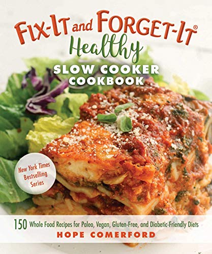 Book Cover Fix-It and Forget-It Healthy Slow Cooker Cookbook: 150 Whole Food Recipes for Paleo, Vegan, Gluten-Free, and Diabetic-Friendly Diets