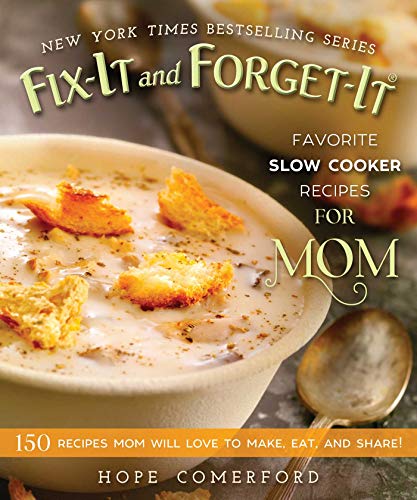 Book Cover Fix-It and Forget-It Favorite Slow Cooker Recipes for Mom: 150 Recipes Mom Will Love to Make, Eat, and Share!
