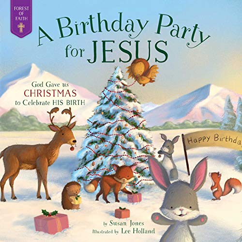 Book Cover A Birthday Party for Jesus: God Gave Us Christmas to Celebrate His Birth (Forest of Faith Books)