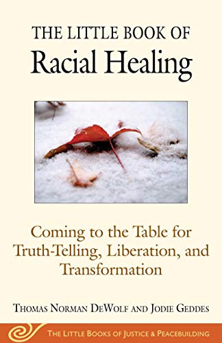 Book Cover The Little Book of Racial Healing: Coming to the Table for Truth-Telling, Liberation, and Transformation (Justice and Peacebuilding)