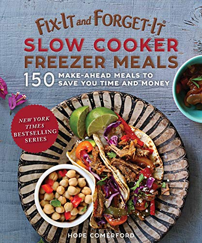 Book Cover Fix-It and Forget-It Slow Cooker Freezer Meals: 150 Make-Ahead Dinners, Desserts, and More!