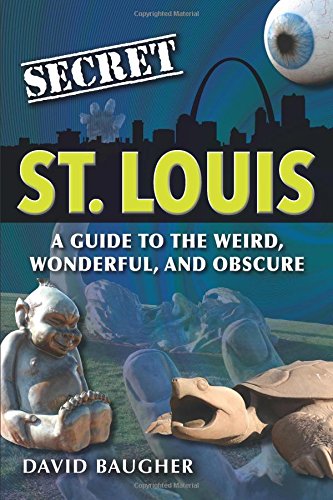 Book Cover Secret St. Louis: A Guide to the Weird, Wonderful, and Obscure
