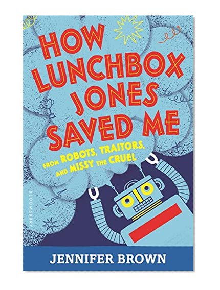 Book Cover How Lunchbox Jones Saved Me from Robots, Traitors, and Missy the Cruel