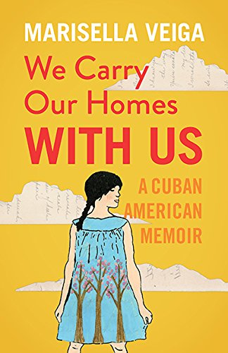 Book Cover We Carry Our Homes With Us: A Cuban American Memoir