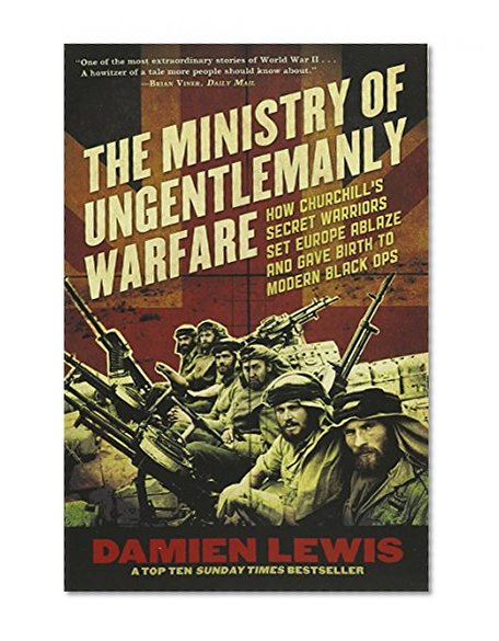 Book Cover Ministry of Ungentlemanly Warfare: How Churchill's Secret Warriors Set Europe Ablaze and Gave Birth to Modern Black Ops