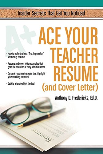 Book Cover Ace Your Teacher Resume (and Cover Letter): Insider Secrets That Get You Noticed