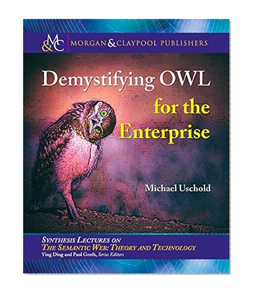Book Cover Demystifying Owl for the Enterprise (Synthesis Lectures on Semantic Web: Theory and Technology)