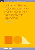 Lectures on Selected Topics in Mathematical Physics: Introduction to Lie theory with applications (Iop Concise Physics)