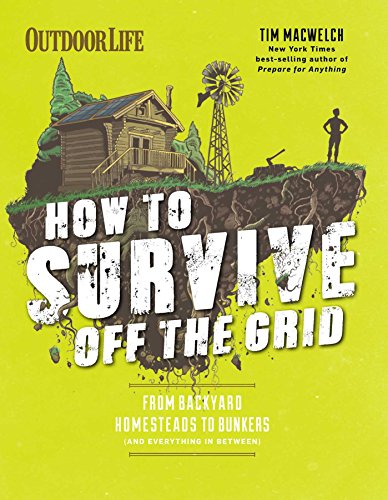 Book Cover How to Survive Off the Grid: From Backyard Homesteads to Bunkers (and Everything in Between)