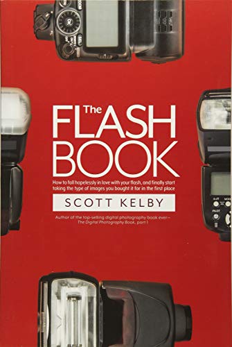 Book Cover The Flash Book: How to fall hopelessly in love with your flash, and finally start taking the type of images you bought it for in the first place