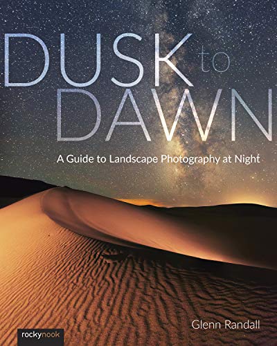 Book Cover Dusk to Dawn: A Guide to Landscape Photography at Night