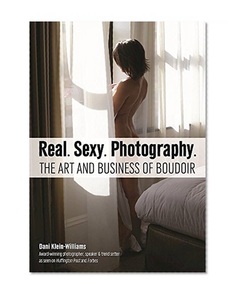 Book Cover Real. Sexy. Photography.: The Art and Business of Boudoir