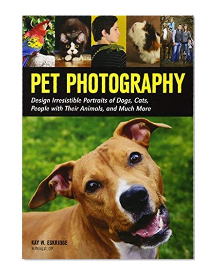 Book Cover Pet Photography: Design Irresistible Portraits of Dogs, Cats, People with Their Animals and Much More