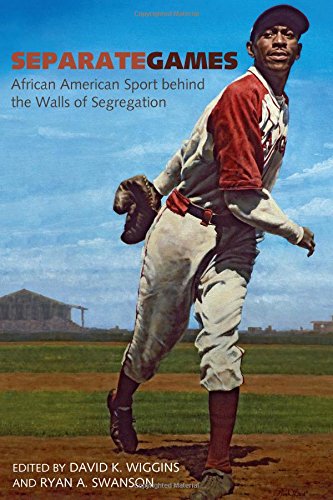 Book Cover Separate Games: African American Sport behind the Walls of Segregation (Sport, Culture, and Society)