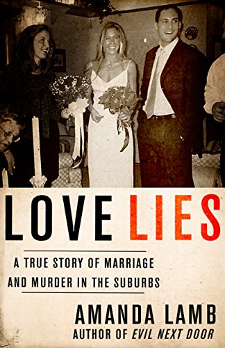 Book Cover Love Lies: A True Story of Marriage and Murder in the Suburbs
