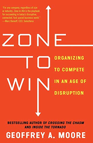 Book Cover Zone to Win: Organizing to Compete in an Age of Disruption