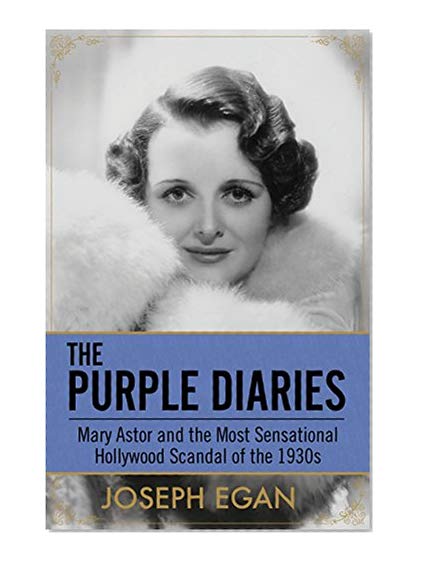 Book Cover The Purple Diaries: Mary Astor and the Most Sensational Hollywood Scandal of the 1930s