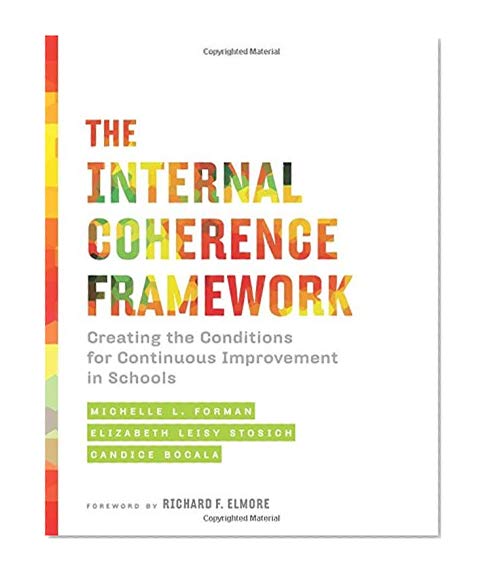 Book Cover The Internal Coherence Framework: Creating the Conditions for Continuous Improvement in Schools