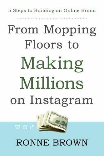 Book Cover From Mopping Floors to Making Millions on Instagram: 5 Steps to Building an Online Brand