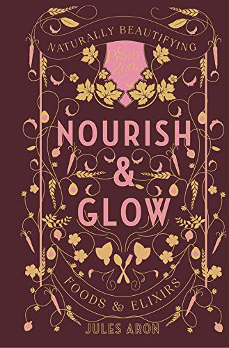Book Cover Nourish & Glow - Naturally Beautifying Foods & Elixirs (Pretty Zen): 0